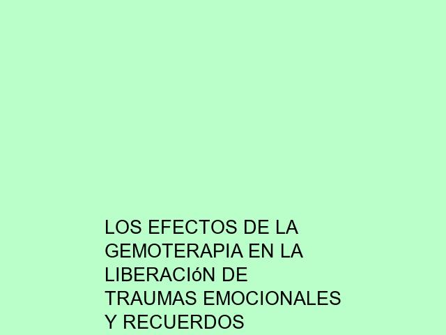 Los efectos de la Gemoterapia en la liberación de traumas emocionales y recuerdos reprimidos