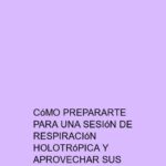 Cómo prepararte para una sesión de Respiración Holotrópica y aprovechar sus beneficios