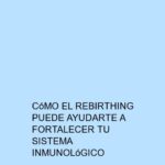 Cómo el Rebirthing puede ayudarte a fortalecer tu sistema inmunológico