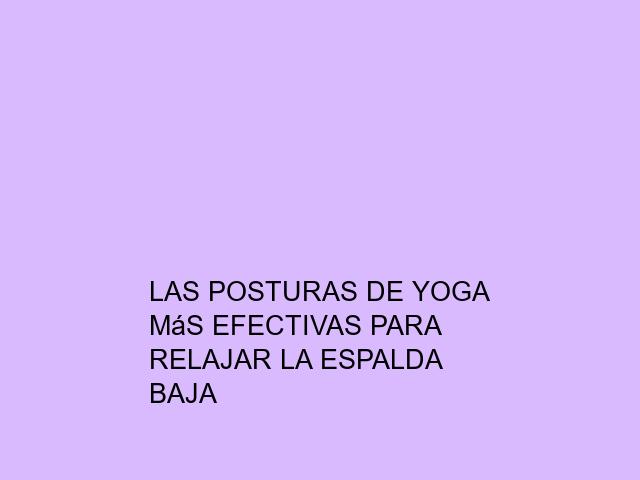 Las posturas de Yoga más efectivas para relajar la espalda baja