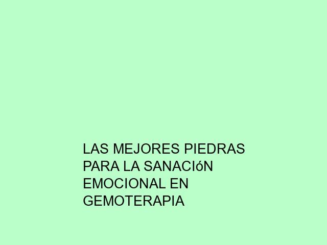 Las mejores piedras para la sanación emocional en Gemoterapia