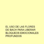 El uso de las flores de Bach para liberar bloqueos emocionales profundos
