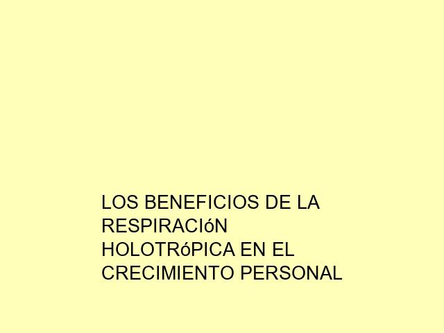 Los beneficios de la Respiración Holotrópica en el crecimiento personal