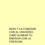 Reiki y la conexión con el universo: Cómo alinear tu energía con la creación
