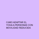 Cómo adaptar el Yoga a personas con movilidad reducida