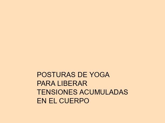 Posturas de Yoga para liberar tensiones acumuladas en el cuerpo