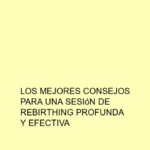 Los mejores consejos para una sesión de Rebirthing profunda y efectiva