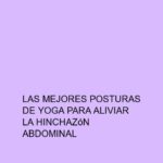 Las mejores posturas de Yoga para aliviar la hinchazón abdominal