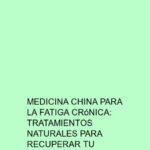 Medicina china para la fatiga crónica: Tratamientos naturales para recuperar tu energía