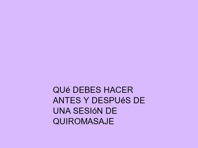 Qué debes hacer antes y después de una sesión de quiromasaje