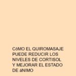 Cómo el quiromasaje puede reducir los niveles de cortisol y mejorar el estado de ánimo