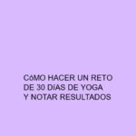 Cómo hacer un reto de 30 días de Yoga y notar resultados