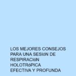 Los mejores consejos para una sesión de Respiración Holotrópica efectiva y profunda