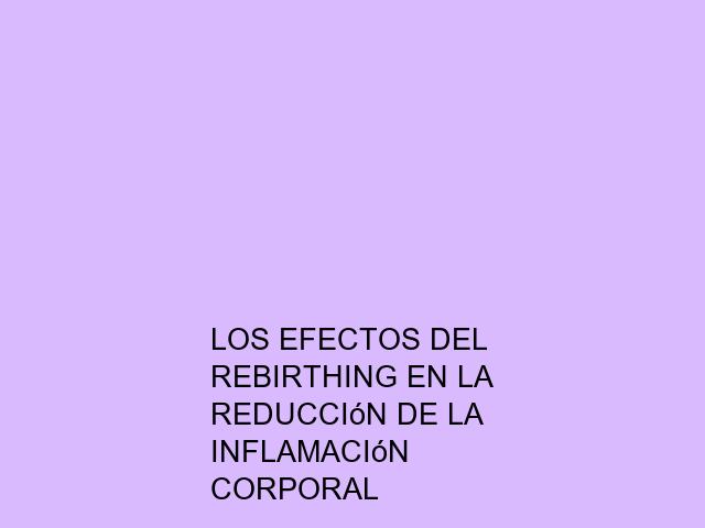 Los efectos del Rebirthing en la reducción de la inflamación corporal