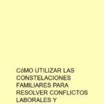 Cómo utilizar las constelaciones familiares para resolver conflictos laborales y personales
