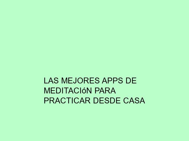 Las mejores apps de meditación para practicar desde casa