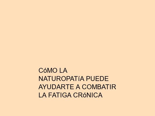 Cómo la naturopatía puede ayudarte a combatir la fatiga crónica