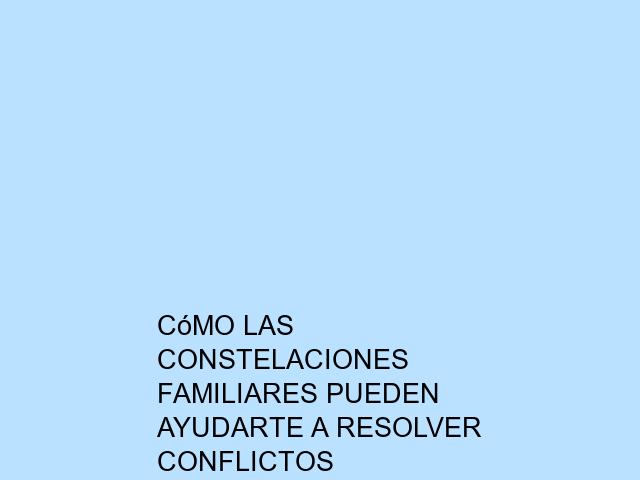 Cómo las constelaciones familiares pueden ayudarte a resolver conflictos interpersonales