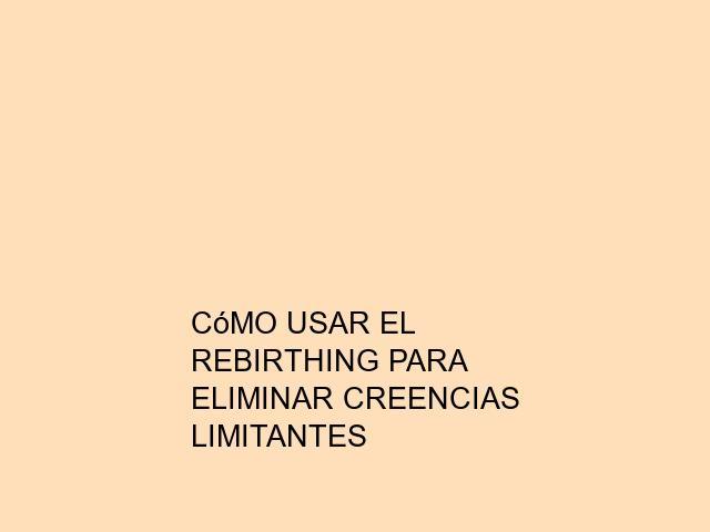 Cómo usar el Rebirthing para eliminar creencias limitantes
