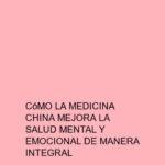 Cómo la medicina china mejora la salud mental y emocional de manera integral