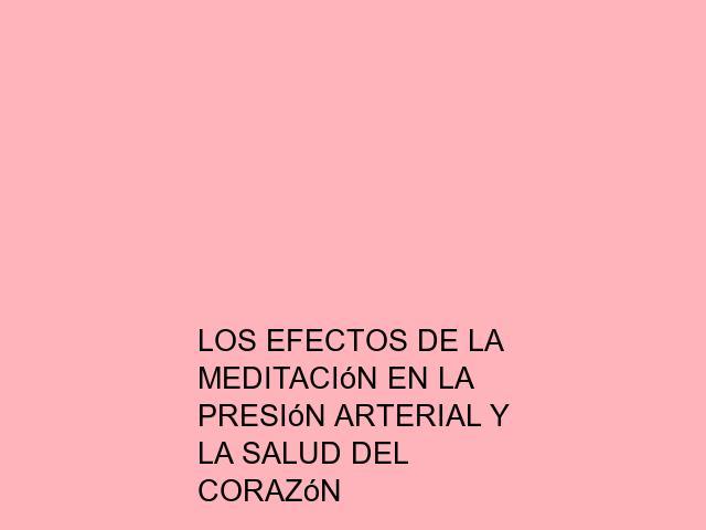Los efectos de la meditación en la presión arterial y la salud del corazón