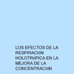 Los efectos de la Respiración Holotrópica en la mejora de la concentración