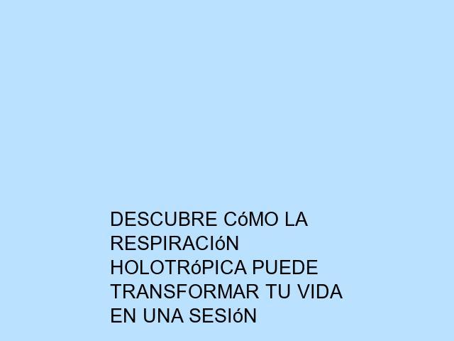 Descubre cómo la Respiración Holotrópica puede transformar tu vida en una sesión