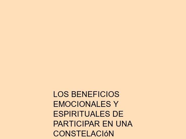 Los beneficios emocionales y espirituales de participar en una constelación familiar