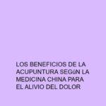 Los beneficios de la acupuntura según la medicina china para el alivio del dolor