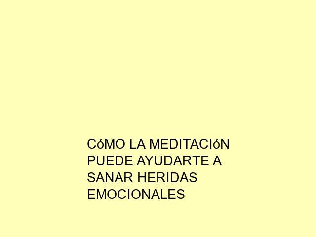 Cómo la meditación puede ayudarte a sanar heridas emocionales